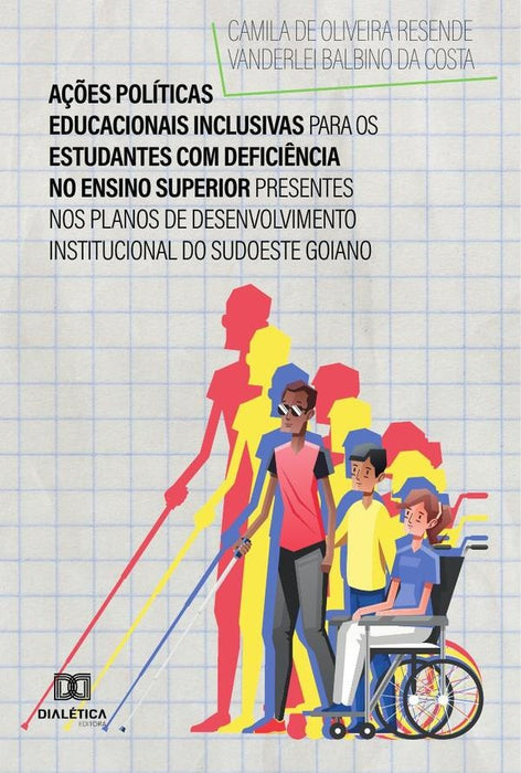 Ações políticas educacionais inclusivas para os estudantes com deficiência no Ensino Superior presen | Camila de Oliveira Resende e Vanderle