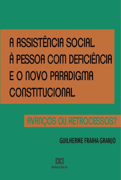 A assistência social à pessoa com deficiência e o novo paradigma constitucional | Guilherme Fraiha Granjo