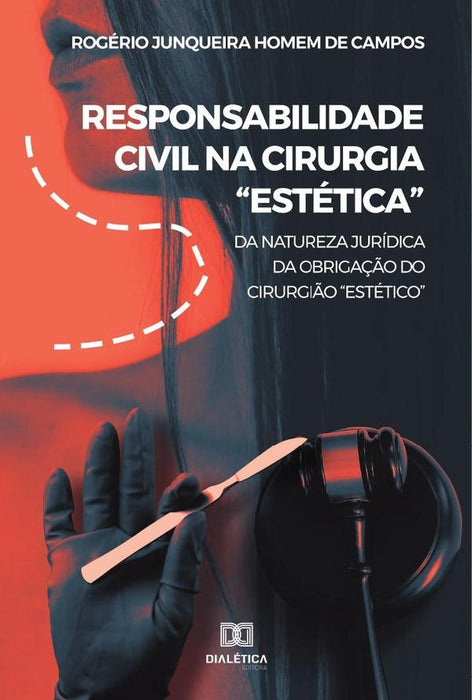 Responsabilidade civil na cirurgia Estética | Rogério Junqueira Homem de Campos