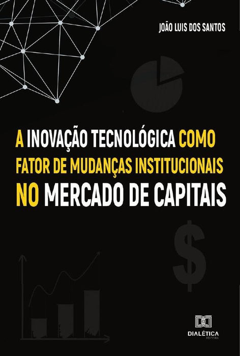 A Inovação Tecnológica como fator de mudanças institucionais no Mercado de Capitais | João Luis dos Santos