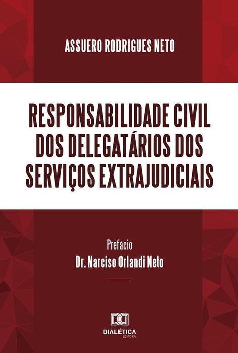 Responsabilidade civil dos delegatários dos serviços extrajudiciais | Assuero Rodrigues Neto.