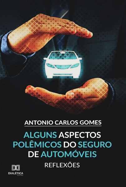 Alguns Aspectos Polêmicos do Seguro de Automóveis | Antonio Carlos Gomes.