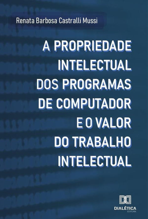 A propriedade intelectual dos programas de computador e o valor do trabalho intelectual | Renata Barbosa Castralli Mussi