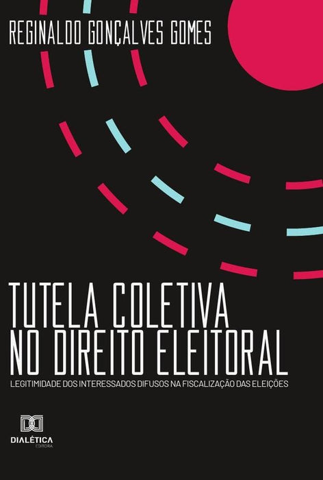 Tutela Coletiva no Direito Eleitoral | Gonçalves Gomes, Alves