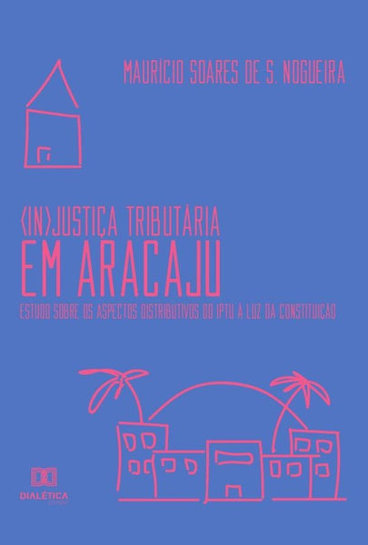 (In)Justiça Tributária em Aracaju | Maurício Soares de S. Nogueira.