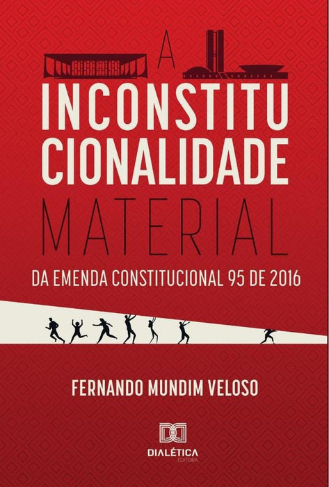 A Inconstitucionalidade Material da Emenda Constitucional 95 de 2016 | Fernando Mundim Veloso