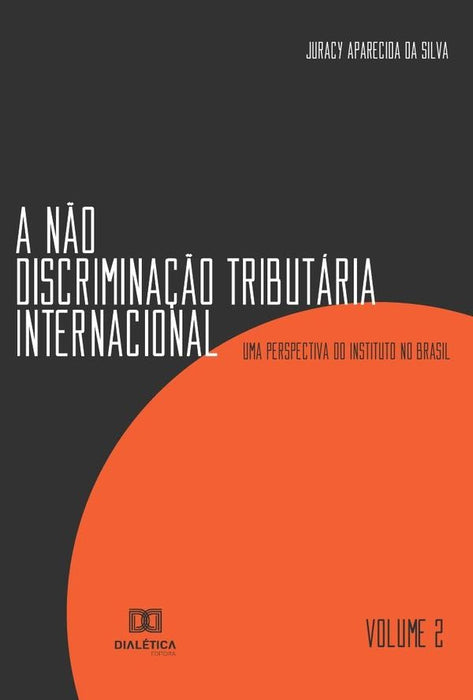 A não discriminação tributária internacional - Volume 2 | Juracy Aparecida da Silva.