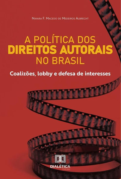 A política dos Direitos Autorais no Brasil | Nayara F. Macedo de Medeiros Albrecht