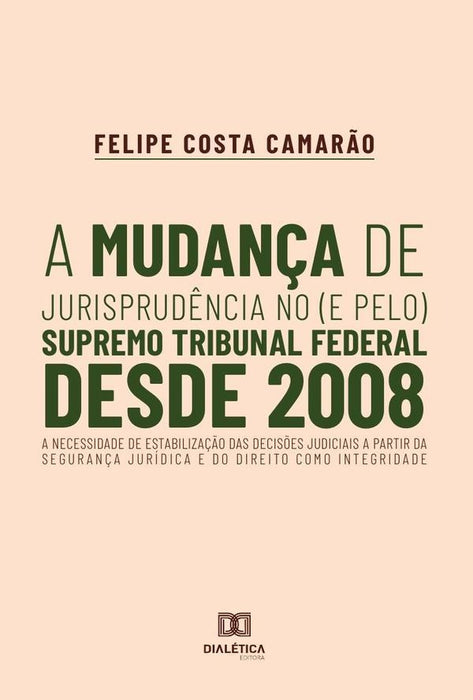 A mudança de jurisprudência no (e pelo) Supremo Tribunal Federal desde 2008 | Felipe Costa Camarão.