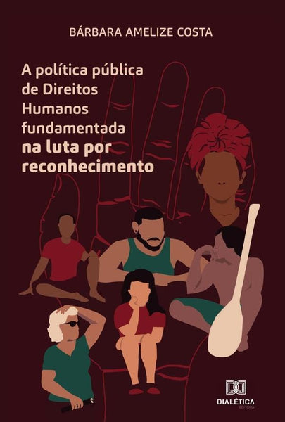 A política pública de Direitos Humanos fundamentada na luta por reconhecimento | Bárbara Amelize Costa.