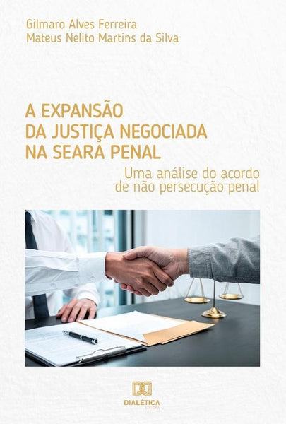 A expansão da justiça negociada na seara penal | Mateus Nelito Alves Ferreira