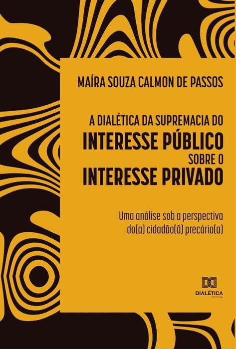 A dialética da supremacia do interesse público sobre o interesse privado | Maíra Souza Calmon de Passos