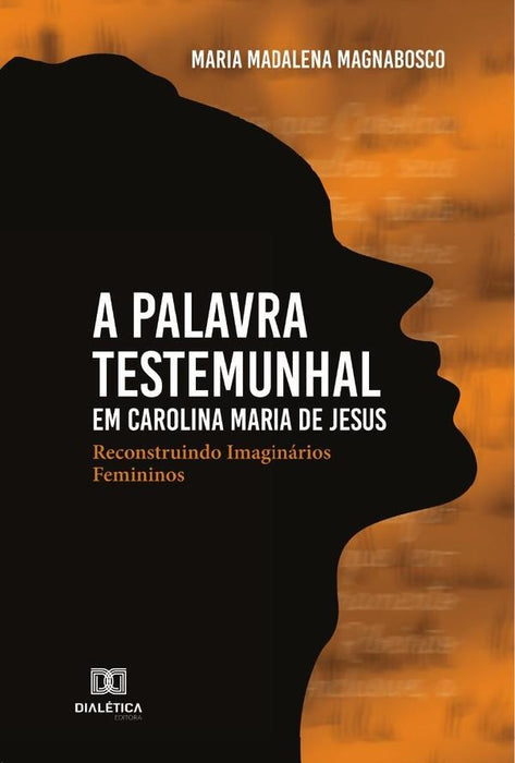 A palavra testemunhal em Carolina Maria de Jesus | Maria Madalena Magnabosco.