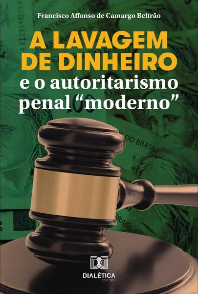 A lavagem de dinheiro e o autoritarismo penal "moderno" | Francisco Affonso de Camargo Beltrão