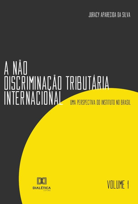 A não discriminação tributária internacional - Volume 1 | Juracy Aparecida da Silva