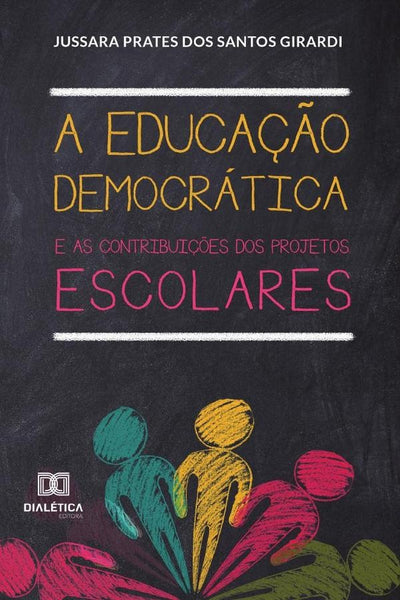 A Educação Democrática e as contribuições dos Projetos Escolares | Jussara Prates dos Santos Girardi