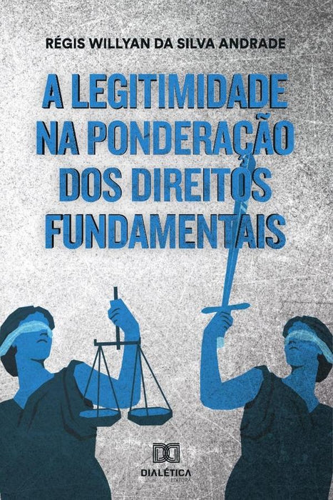 A legitimidade na ponderação dos direitos fundamentais na  esfera
administrativa em face da teoria d | Régis Willyan da Silva Andrade