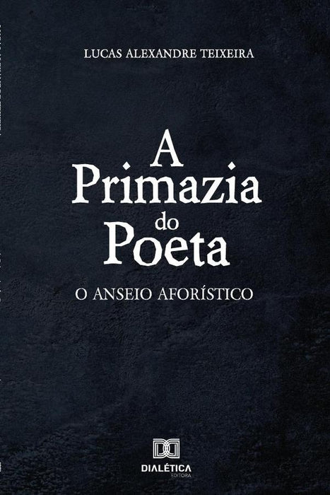 A primazia do poeta | Lucas Alexandre Teixeira