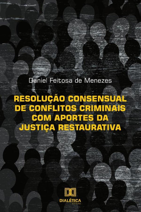 Resolução consensual de conflitos criminais com aportes da Justiça
Restaurativa | Daniel Feitosa de Menezes