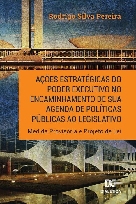 Ações estratégicas do Poder Executivo no encaminhamento de sua
agenda de políticas públicas ao legis | Silva Pereira., Pereira