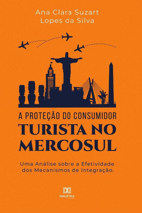 A proteção do consumidor turista no mercosul | Ana Clara Suzart Lopes da Silva