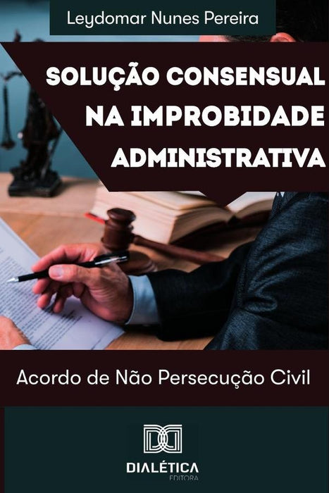 Solução consensual na improbidade administrativa | Leydomar Nunes Pereira