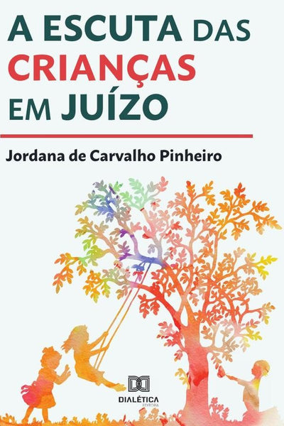 A escuta das crianças em juízo | Jordana de Carvalho Pinheiro