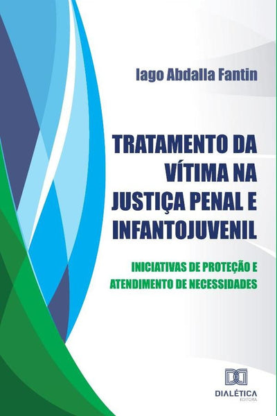 Tratamento da vítima na Justiça Penal e Infantojuvenil | Iago Abdalla Fantin