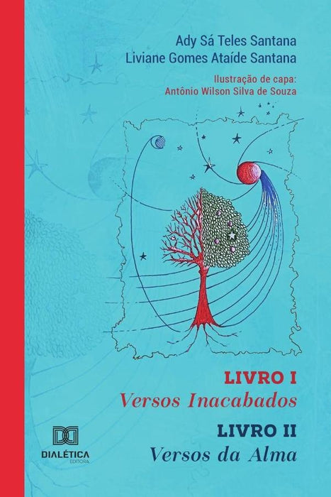 Versos Inacabados - Livro I. Versos da Alma - Livro II | Ady Sá Teles Santana e Liviane Gom