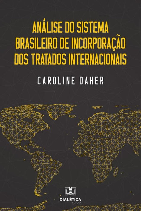 Análise do sistema brasileiro de incorporação dos tratados
internacionais | Caroline Daher