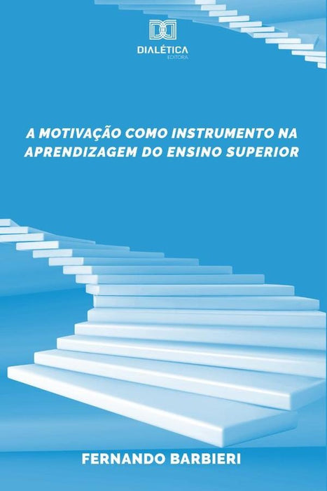 A motivação como instrumento na aprendizagem do Ensino
Superior | José Fernando Barbieri