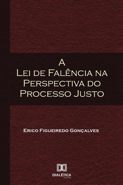 A Lei de Falência na Perspectiva do Processo Justo | Erico
Figueiredo Gonçalves