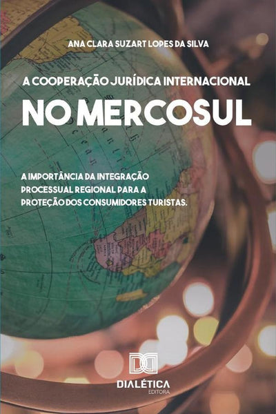 A cooperação Jurídica Internacional no Mercosul | Ana Clara Suzart Lopes da Silva