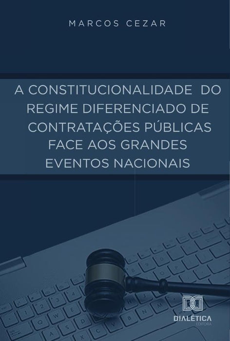 A Constitucionalidade do Regime Diferenciado de Contratações Públicas face aos Grandes Eventos Nacio | Marcos Cezar