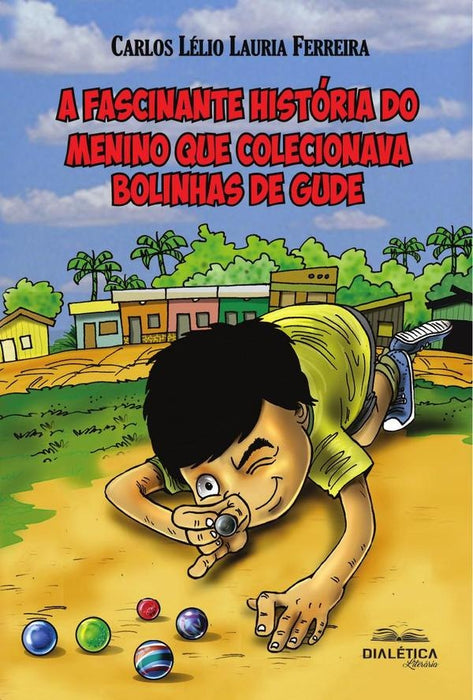 A fascinante história do menino que colecionava bolinhas de gude | Carlos Lélio Lauria Ferreira