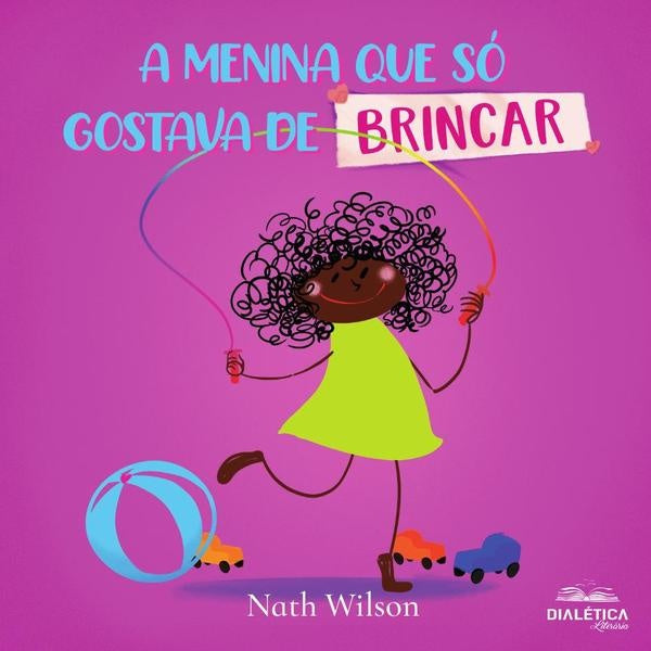 A menina que só gostava de brincar | Nathalia de Nogueira Wilson