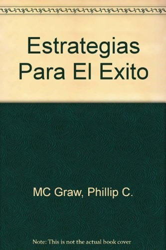 ESTRATEGIAS PARA EL EXITO.. | Phillip C. McGraw