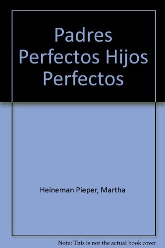 PADRES PERFECTOS HIJOS PERFECTOS EL AMOR INTELIGENTE.. | WILLIAM JOSEPH PIEPER