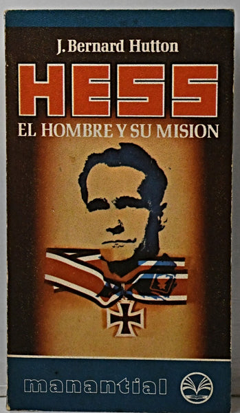 HESS: EL HOMBRE Y SU MISION..  | J . BERNARD HUTTON