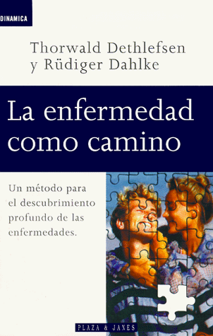 LA ENFERMEDAD COMO CAMINO | Dethlefsen-Dahlke-Fuente