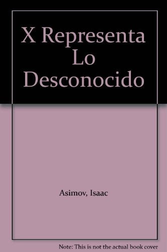 X  REPRESENTA LO DESCONOCIDO  | Isaac Asimov