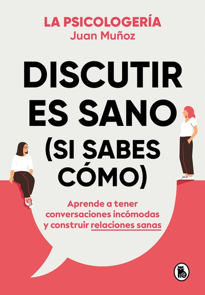 DISCUTIR ES SANO (SI SABES CÓMO).. | Juan Muñoz