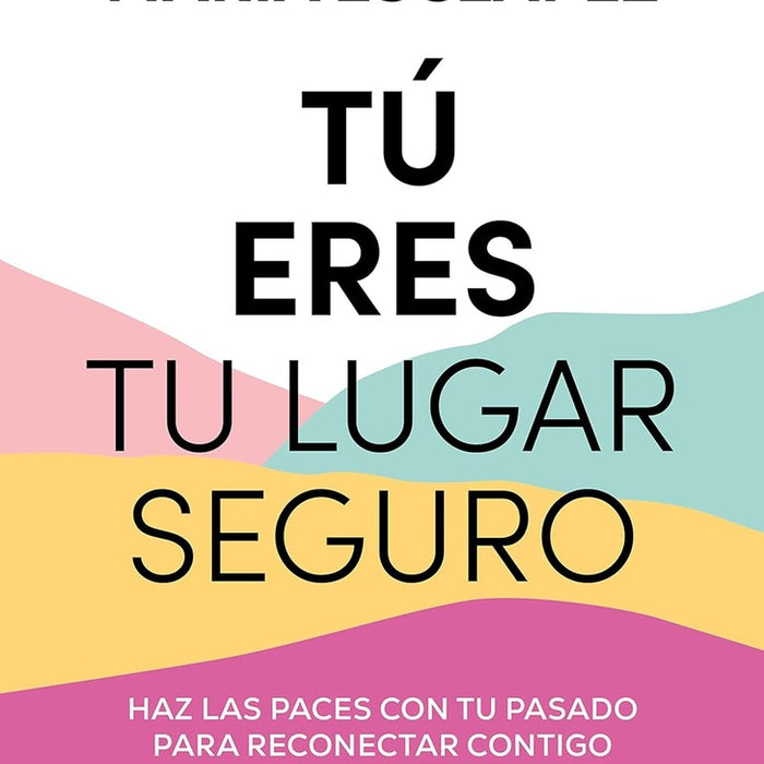 TÚ ERES TU LUGAR SEGURO.. | MARÍA ESCLAPEZ