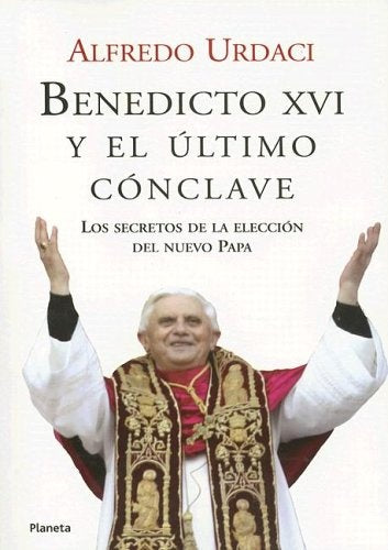 BENEDICTO XVI Y EL ULTIMO CONCLAVE | Alfredo Urdaci