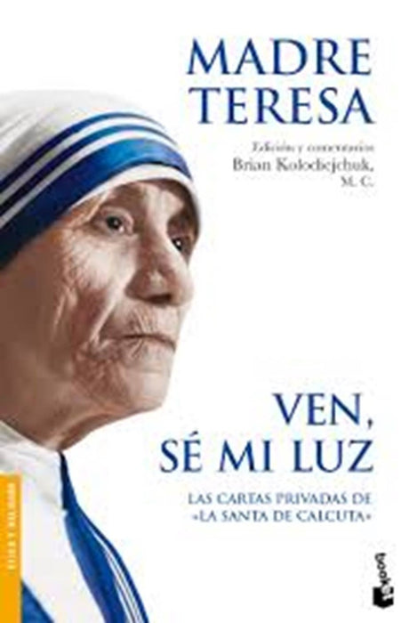 VEN, SE MI LUZ: LAS CARTAS PRIVADAS DE LA SANTA DE CALCUTA.. | MADRE TERESA