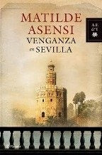 VENGANZA EN SEVILLA.. | Matilde Asensi