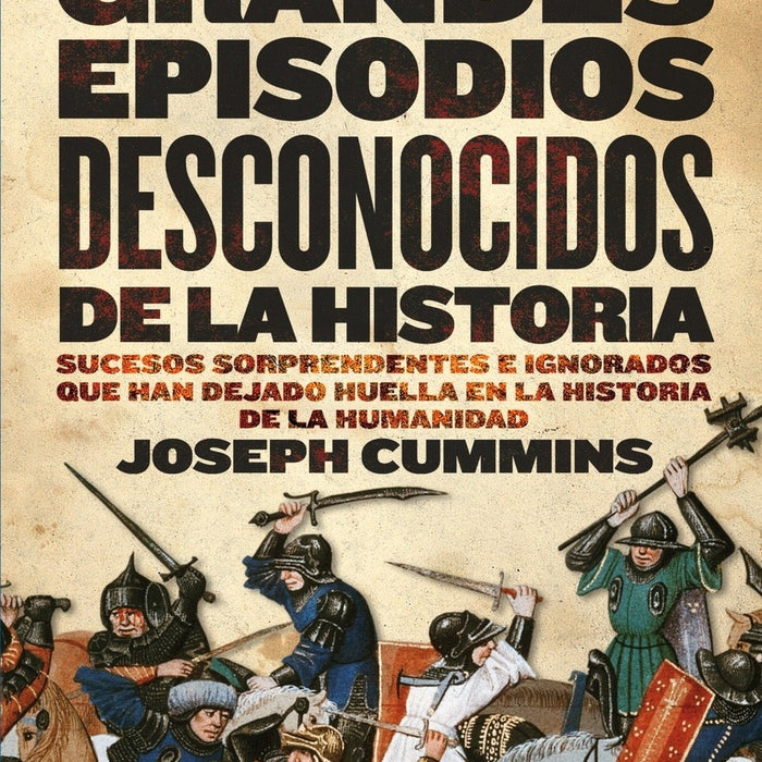 GRANDES EPISODIOS DESCONOCIDOS DE LA HISTORIA.. | Joseph Cummins