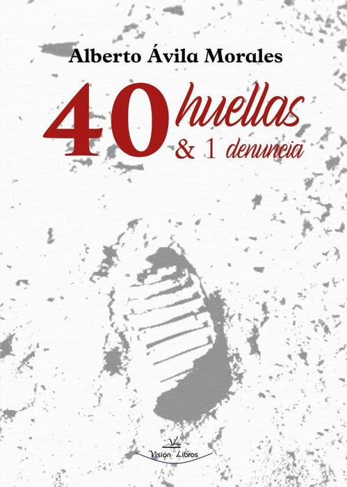 40 huellas & 1 denuncia | Alberto Ávila Morales