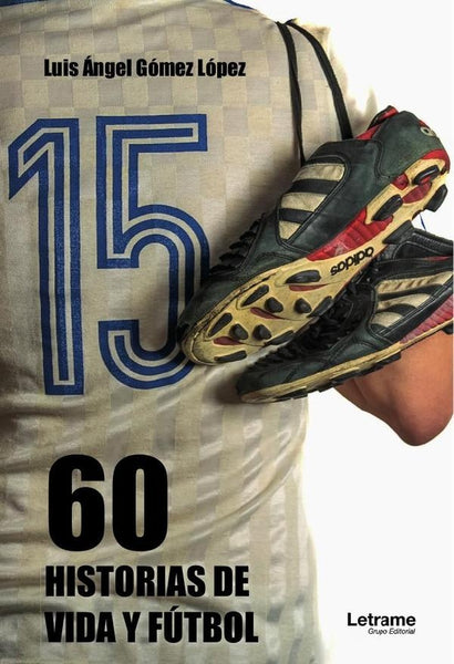 60 historias de vida y fútbol | Luis Ángel Gómez López