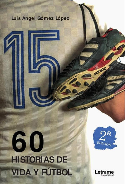 60 historias de vida y fútbol - 2ª edición | Luis Ángel Gómez López